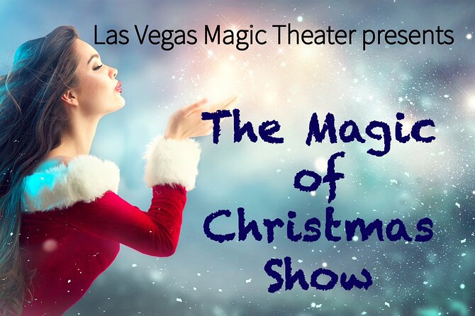 Magic of Christmas Show at Las Vegas Magic Theater on Las Vegas Blvd - Key Things to Know Before You Book